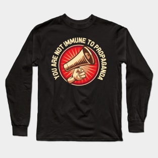 You Are Not Immune to Propaganda Long Sleeve T-Shirt